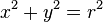 x^2 + y^2 = r^2,