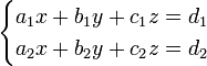 begin{cases} a_1x + b_1y + c_1z = d_1 a_2x + b_2y + c_2z = d_2 end{cases}