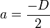 a = frac{-D}{2}