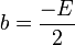 b = frac{-E}{2}