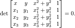 detbegin{bmatrix} x & y & x^2 + y^2 & 1 x_1 & y_1 & x_1^2 + y_1^2 & 1 x_2 & y_2 & x_2^2 + y_2^2 & 1 x_3 & y_3 & x_3^2 + y_3^2 & 1 end{bmatrix} = 0.